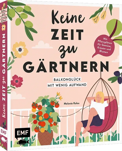 Keine Zeit zu gärtnern – Balkonglück mit wenig Aufwand Handsigniert von der Autorin