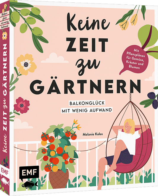 Keine Zeit zu gärtnern – Balkonglück mit wenig Aufwand Handsigniert von der Autorin